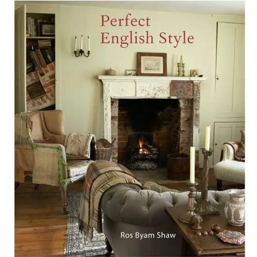 Perfect English Style: Creating Rooms That are Comfortable, Pleasing and Timeless