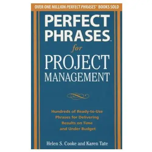 Perfect phrases for project management: hundreds of ready-to-use phrases for delivering results on time and under budget Mcgraw-hill education - europe