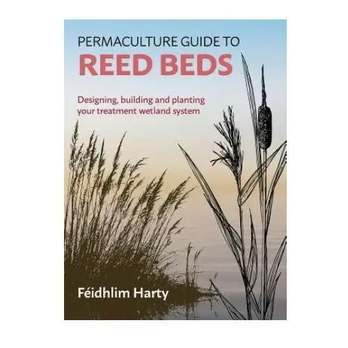 Permaculture guide to reed beds Permanent publications