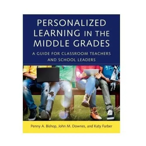 Personalized Learning in the Middle Grades Bishop, Penny A.; Downes, John M.; Farber, Katy