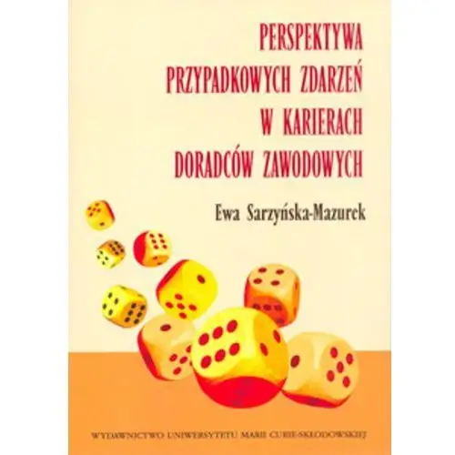 Perspektywa przypadkowych zdarzeń w karierach doradców zawodowych Sarzyńska-Mazurek Ewa