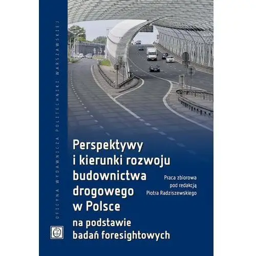 Perspektywy i kierunki rozwoju budownictwa drogowego w polsce na podstawie badań foresightowych Oficyna wydawnicza politechniki warszawskiej