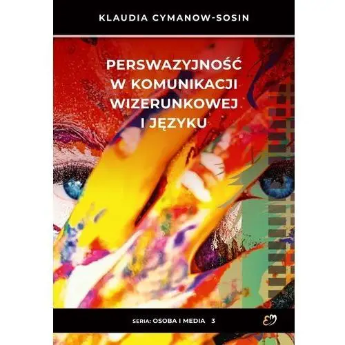 Perswazyjność w komunikacji wizerunkowej i języku - Klaudia Cymanow - Sosin - książka