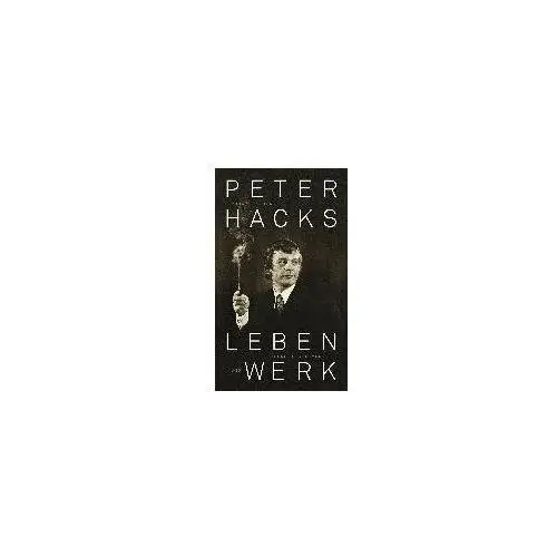 Peter Hacks - Leben und Werk