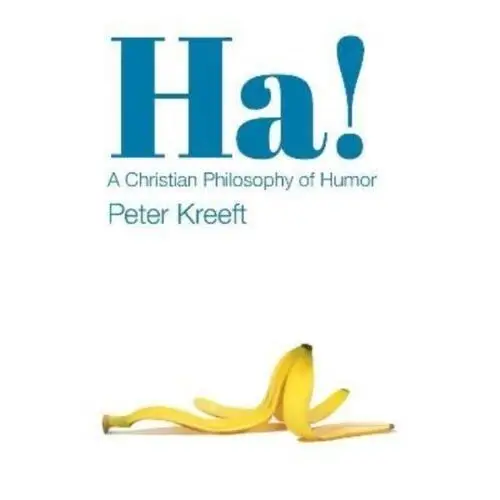 Ha! - A Christian Philosophy of Humor Peter Kreeft