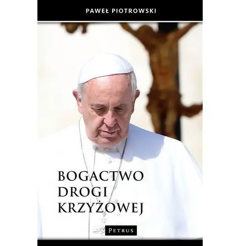 Petrus Bogactwo drogi krzyżowej - paweł piotrowski