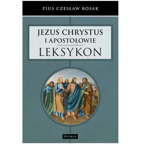 Jezus Chrystus I Apostołowie Leksykon - Czesław Bosak
