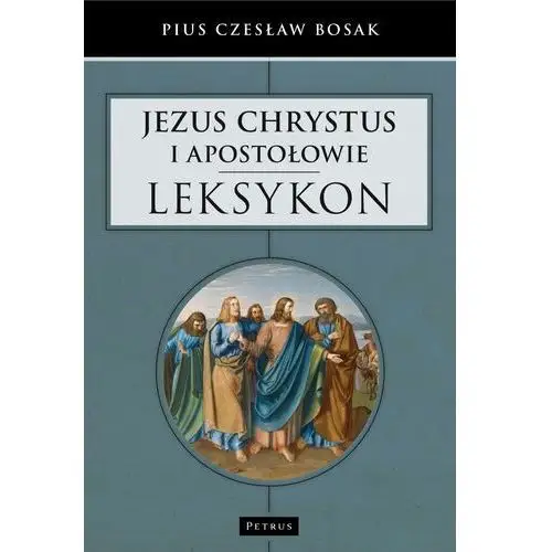 Jezus Chrystus I Apostołowie Leksykon - Czesław Bosak