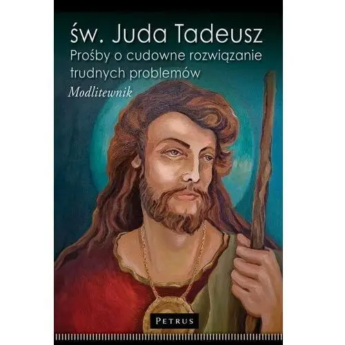 Petrus Św. juda tadeusz. prośby o cudowne rozwiązanie trudnych problemów. modlitewnik