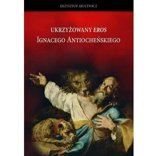 Ukrzyżowany eros ignacego antiocheńskiego. interpretacja w perspektywie historii recepcji Petrus