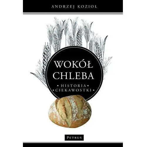 Wokół chleba. historia. ciekawostki Petrus