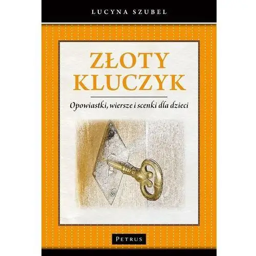 Złoty kluczyk. opowiastki, wiersze i scenki... Petrus