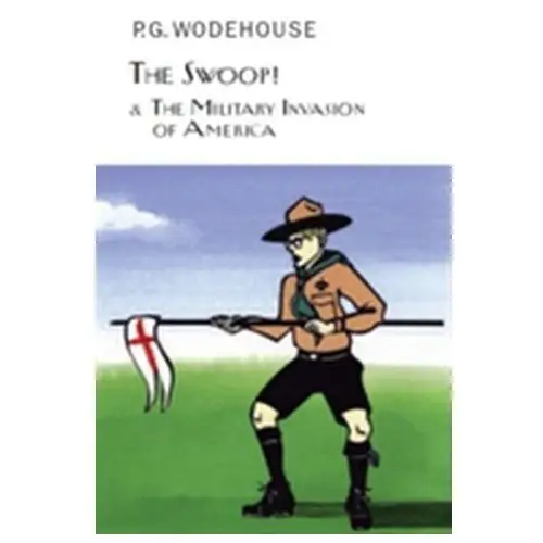 The Swoop! & The Military Invasion of America P.G. Wodehouse