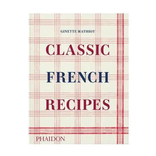 Classic french recipes Phaidon pr inc