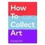 Phaidon pr inc How to collect art Sklep on-line