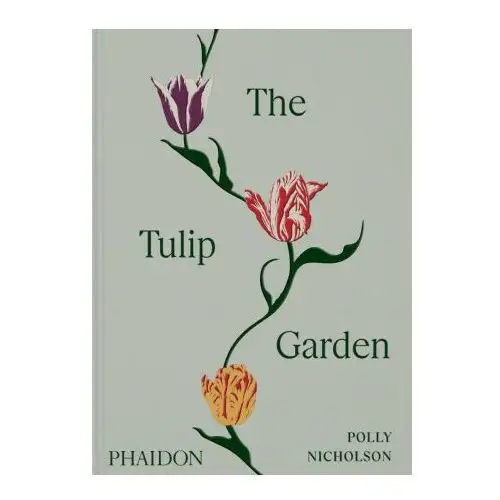 The Tulip Garden: Growing and Collecting Species, Rare and Annual Varieties