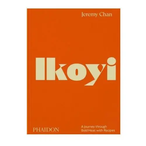 Ikoyi, a journey through bold heat with recipes Phaidon press ltd