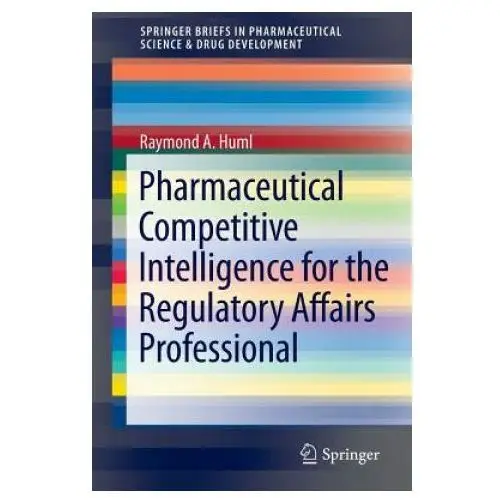 Pharmaceutical Competitive Intelligence for the Regulatory Affairs Professional