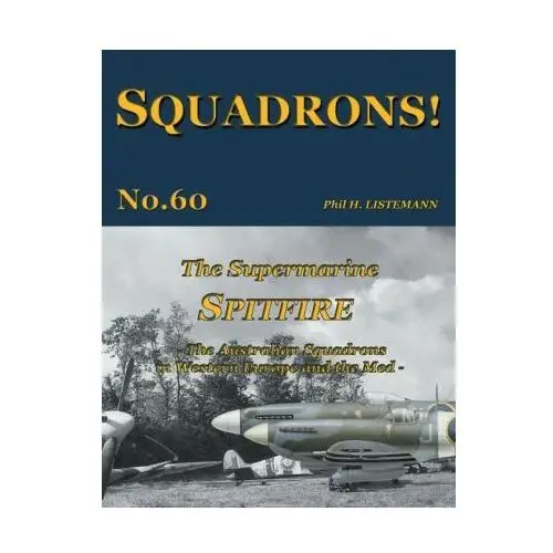 The supermarine spitfire: the australian squadrons in western europe and the med Philedition