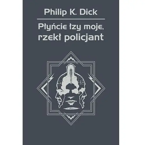 Philip k. dick Płyńcie łzy moje, rzekł policjant