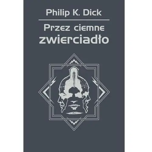 Przez ciemne zwierciadło Philip k. dick