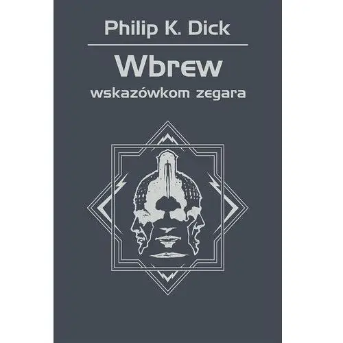 Wbrew wskazówkom zegara Philip k. dick