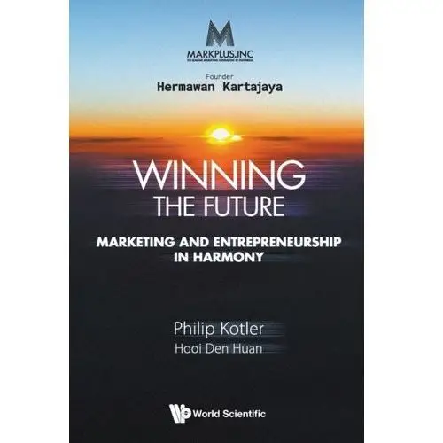Philip kotler Markplus inc: winning the future - marketing and entrepreneurship in harmony