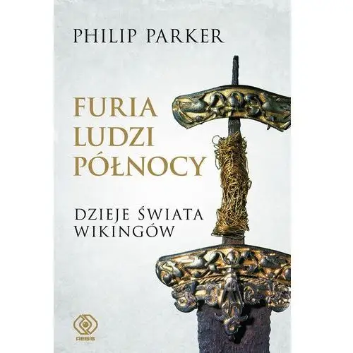 Furia ludzi północy. dzieje świata wikingów