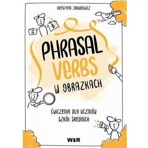 Phrasal verbs w obrazkach. Ćwiczenia dla uczniów szkół średnich