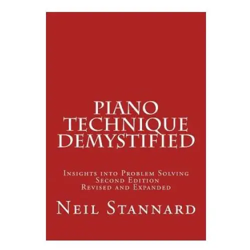 Piano Technique Demystified Second Edition Revised and Expan