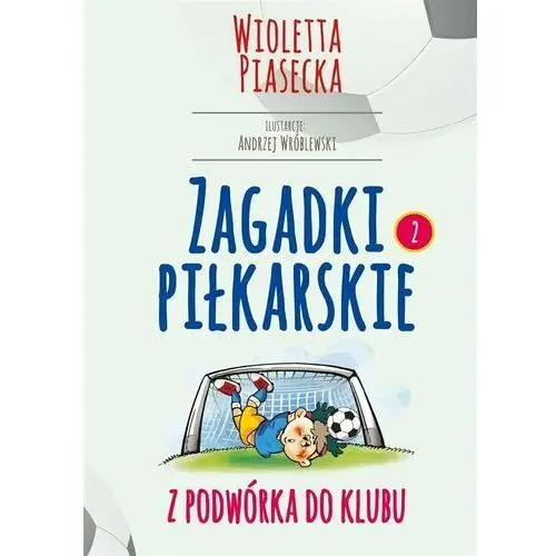 Piasecka wioletta Zagadki piłkarskie. z podwórka do klubu