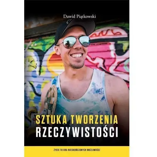 Sztuka tworzenia rzeczywistości - Dawid Piątkowki