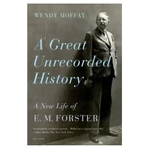 A great unrecorded history: a new life of e.m. forster Picador