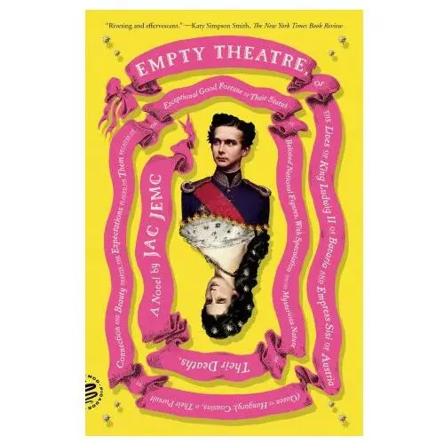 Picador Empty theatre: a novel: or the lives of king ludwig ii of bavaria and empress sisi of austria (queen of hungary), cousins, in their pursuit of
