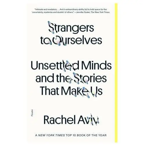 Picador Strangers to ourselves: unsettled minds and the stories that make us