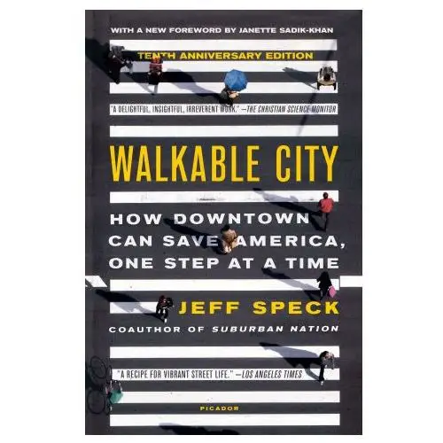 Walkable city (tenth anniversary edition): how downtown can save america, one step at a time Picador