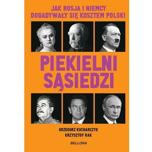 Piekielni sąsiedzi. Jak Rosja i Niemcy dogadywały się kosztem Polski