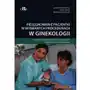 Pielęgnowanie pacjentki w wybranych procedurach w ginekologii Roman Bolczyk Sklep on-line