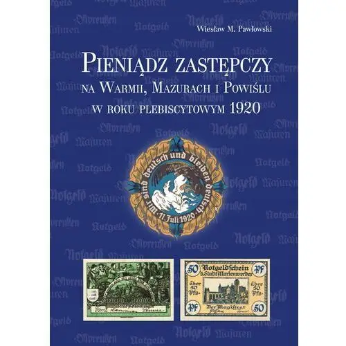 Pieniądz Zastępczy na Warmii Mazurach Powiślu w roku 1920 Wiesław Pawłowski