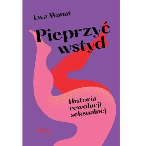 Pieprzyć wstyd. Rewolucja seksualna