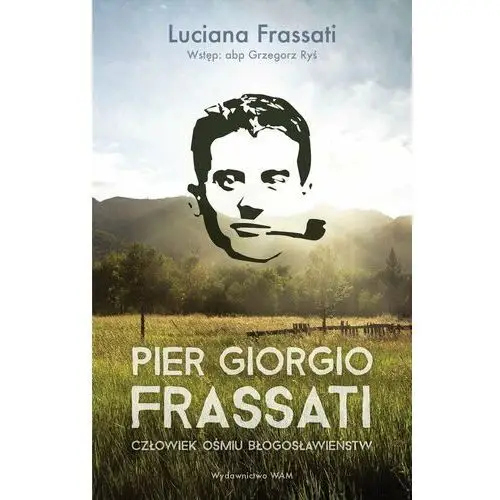 Pier Giorgio Frassati. Człowiek ośmiu Błogosławieństw