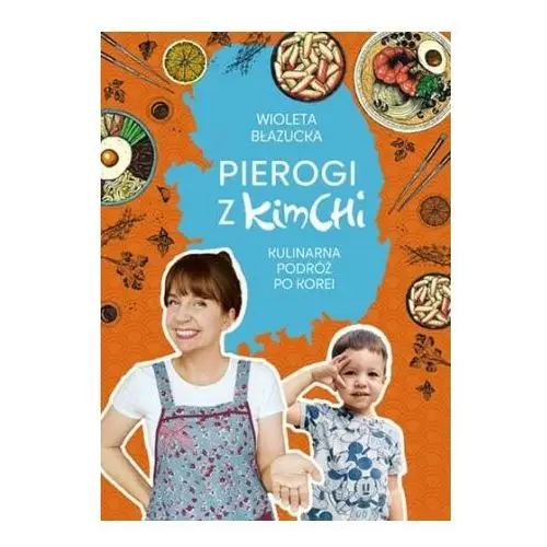 Pierogi z kimchi. Kulinarna podróż po Korei