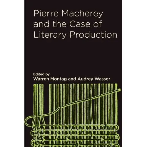 Pierre Macherey and the Case of Literary Production Macherey Pierre
