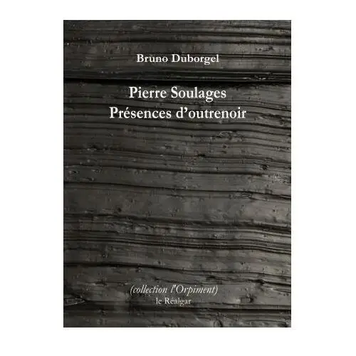 Pierre Soulages - Présences d'outrenoir