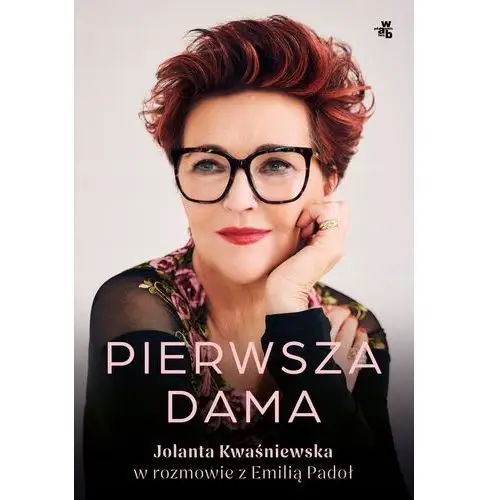 Pierwsza Dama. Jolanta Kwaśniewska W Rozmowie Z Emilią Padoł