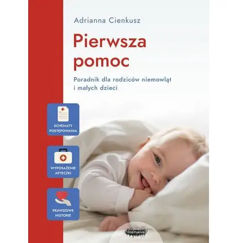 Pierwsza pomoc. Poradnik dla rodziców niemowląt i małych dzieci