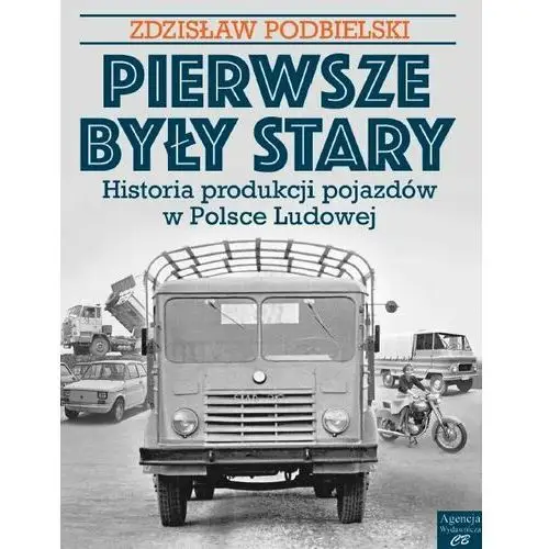 Pierwsze były Stary. Historia produkcji pojazdów w Polsce Ludowej