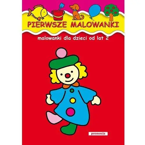 Pierwsze malowanki malowanki dla dzieci od lat 2 Oficyna wydawnicza