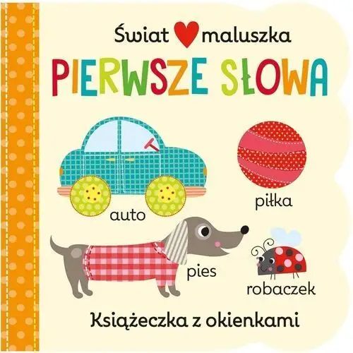 Pierwsze słowa. Świat maluszka. Książeczka z okienkami