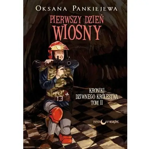 Pierwszy dzień wiosny. Kroniki dziwnego królestwa. Tom 2